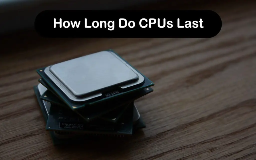 How Long Do CPUs Last
