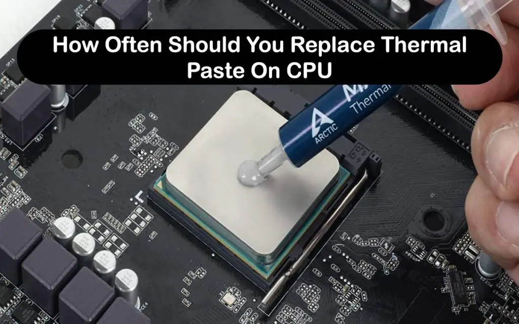 How Often Should You Replace Thermal Paste On CPU