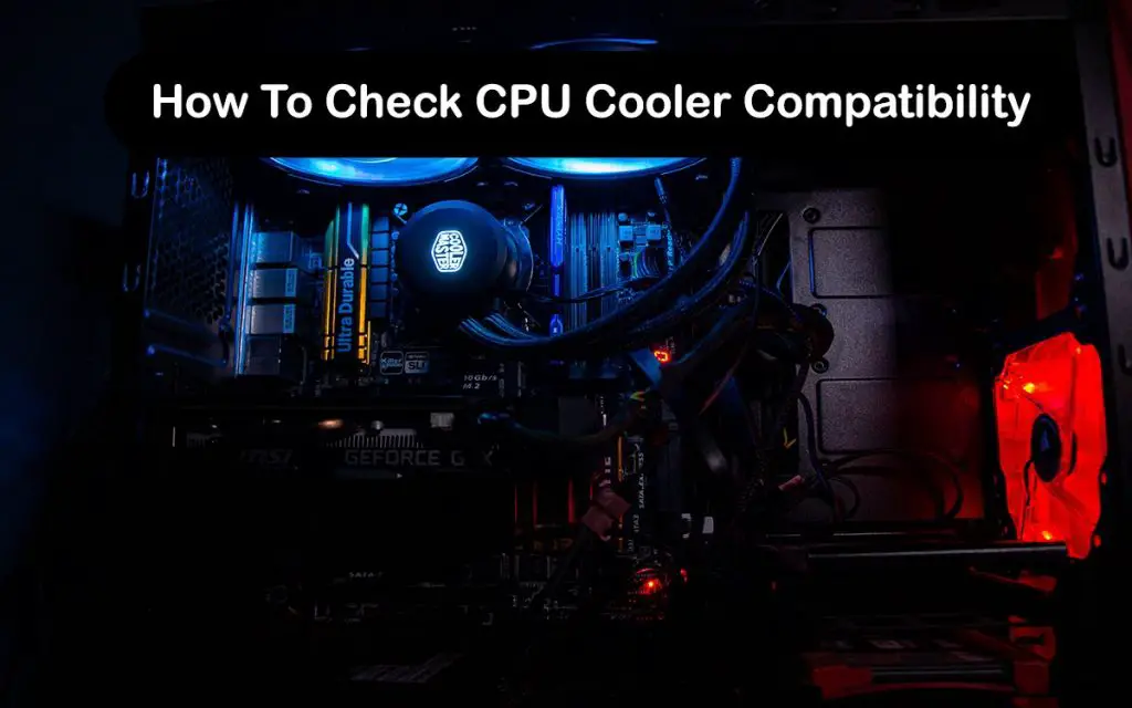 How To Check CPU Cooler Compatibility