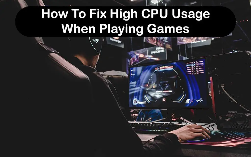 How To Fix High CPU Usage When Playing Games