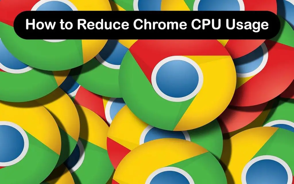 How to Reduce Chrome CPU Usage