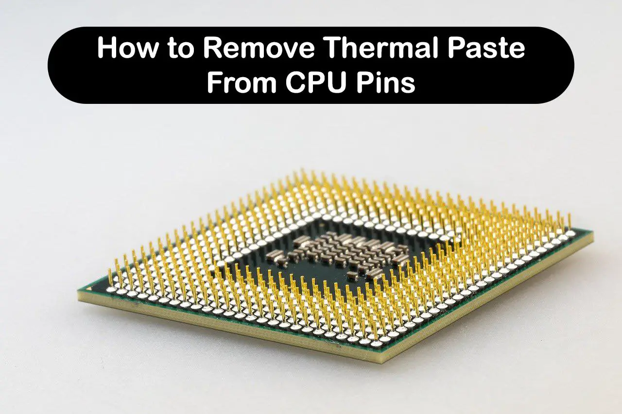 How to Remove Thermal Paste From CPU Pins
