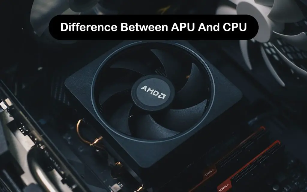 Difference Between APU And CPU