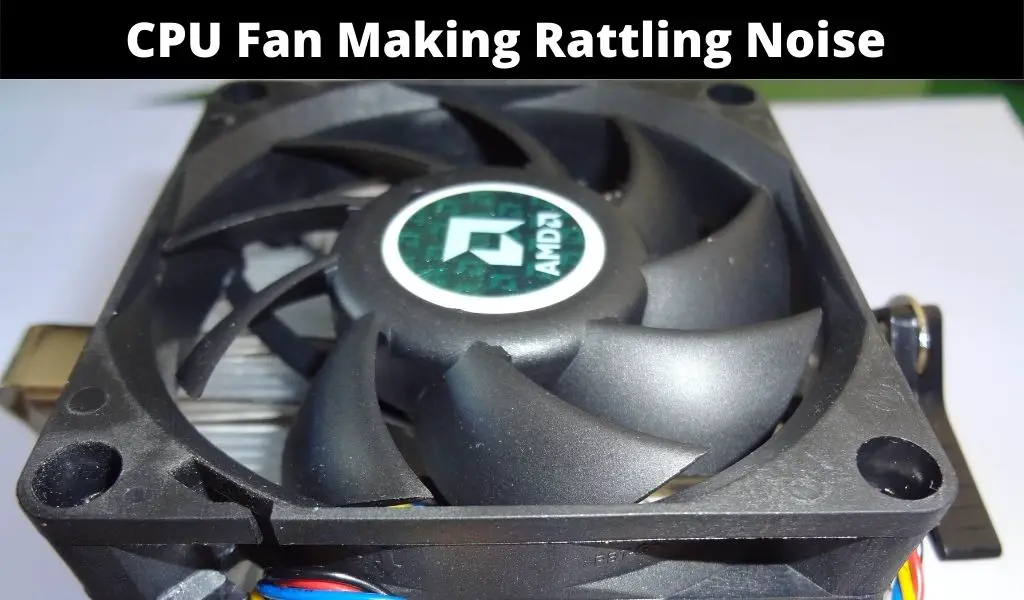 CPU Fan Making Rattling Noise